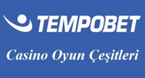 Tempobet Casino Oyun Çeşitleri