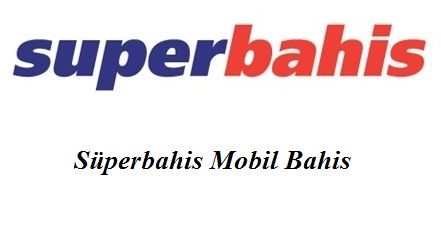 Süperbahis Mobil Bahis