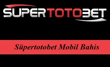 Süpertotobet Mobil Bahis