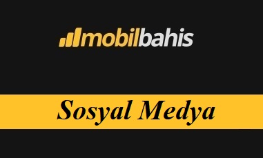 Mobilbahis Sosyal Medya