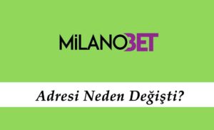 Milanobet Adresi Neden Değişti?