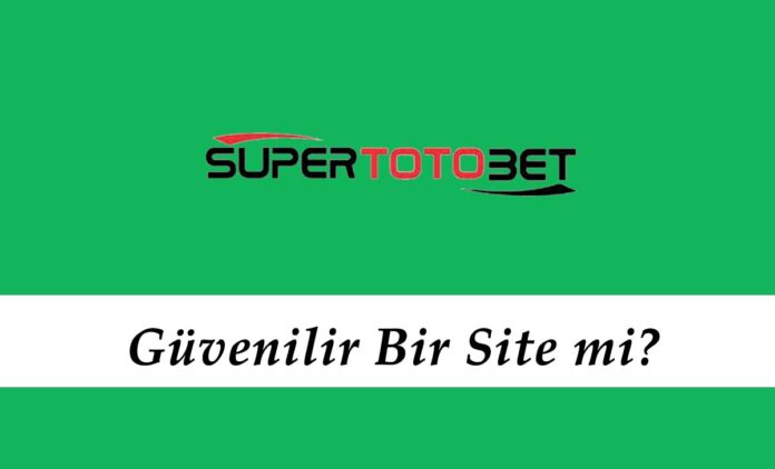 Süpertotobet Güvenilir Bir Site mi?