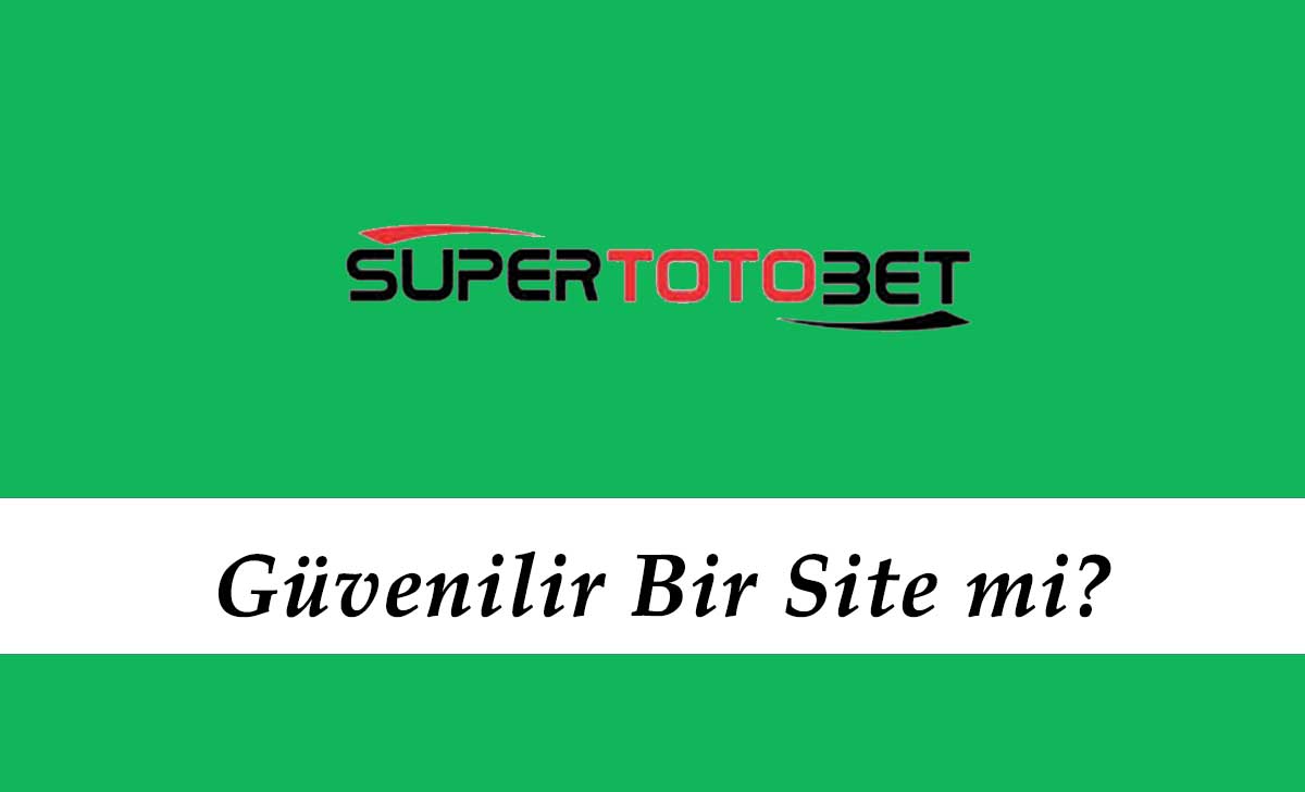 Süpertotobet Güvenilir Bir Site mi?
