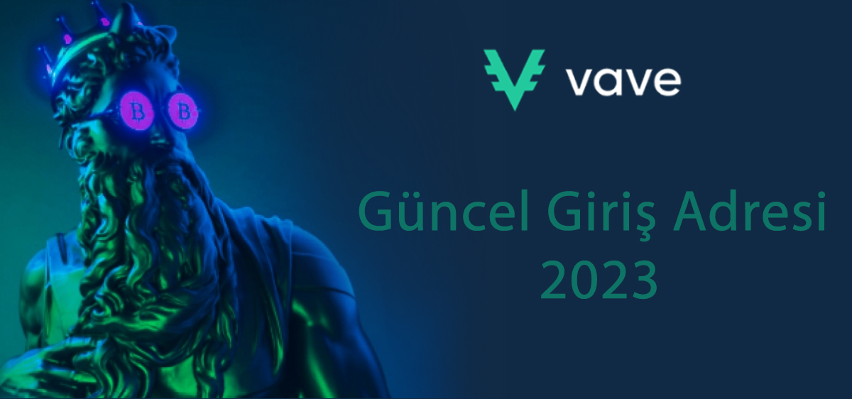 Vave Yeni Güncel Giriş Adresi 2023