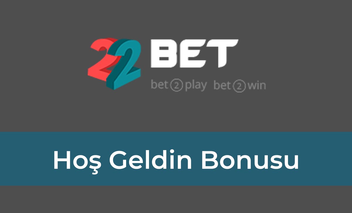 22bet Hoş Geldin Bonusu