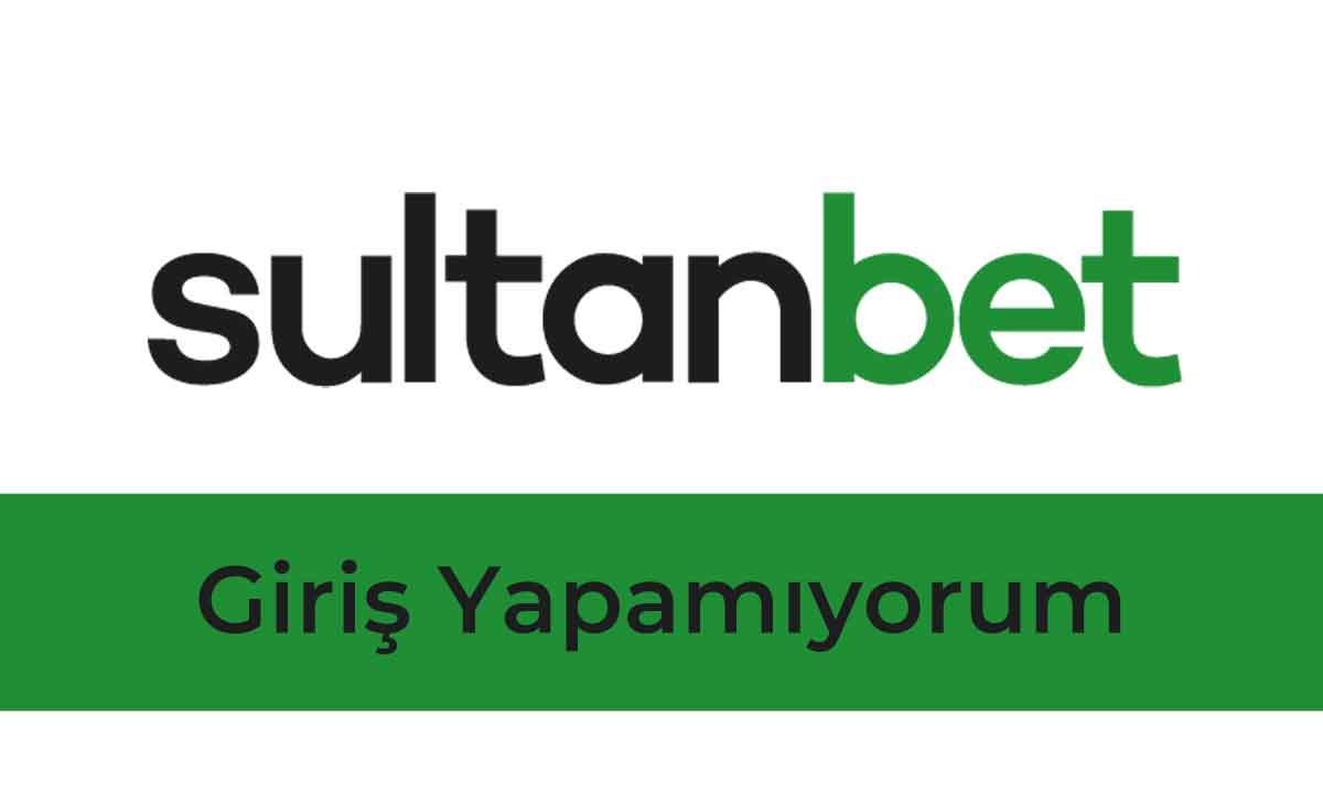 Sultanbet Giriş Yapamıyorum